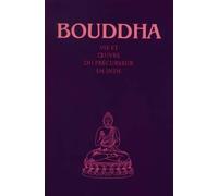 Bouddha : Vie et oeuvre du précurseur en Inde