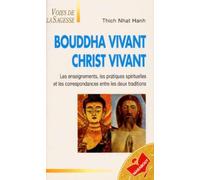 Bouddha Vivant Christ Vivant. Les Enseignements, Les Pratiques Spirituelles Et Les Correspondances Entre Les Deux Traditions