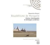 Bouddhisme de Mongolie Histoire, historiographie et stéréotypes occidentaux - Dominique Dumas - Publibook - broché - Essai