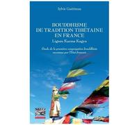 Bouddhisme De Tradition Tibétaine En France - Lignée Karma Kaguy - Etude De La Première Congrégation Bouddhiste Reconnue Par L'etat Français