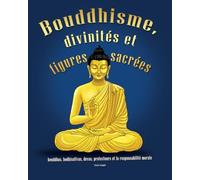 Bouddhisme, divinités et figures sacrées: bouddhas, bodhisattvas, devas, protecteurs et la responsabilité morale