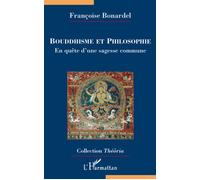 Bouddhisme et philosophie En quête d'une sagesse commune - Françoise Bonardel - L'harmattan - broché - Essai