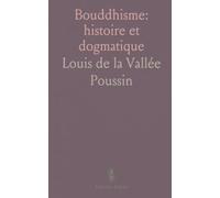 Bouddhisme: histoire et dogmatique: Analyse historique et critique des doctrines, cultes et institutions bouddhiques