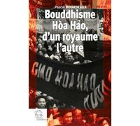 Bouddhisme Hòa Hao, d'un royaume l'autre: Religion et Révolution au Sud Viêt Nam (1935-1955)