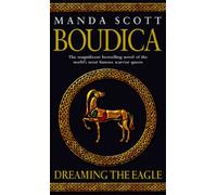 Boudica: Dreaming The Eagle: (Boudica 1): An utterly convincing and compelling epic that will sweep you away to another place and time