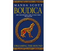 Boudica: Dreaming The Hound: A powerful and compelling historical epic which brings Iron-Age Britain to life