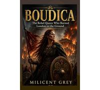 BOUDICA: The Rebel Queen Who Burned London to the Ground