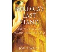 Boudica's Last Stand: Britain's Revolt Against Rome Ad 60-61 Waite, John (Auteur)