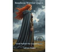 Boudicca - Warrior Queen: Truth behind the Legend Series