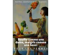 Bouffe comme une dame, maigris comme une boss!: Pour les femmes qui en ont dans la fourchette