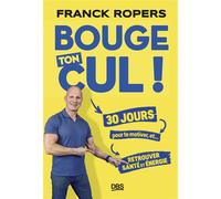 Bouge ton cul ! 30 jours pour te motiver et retrouver santé et énergie - Franck Ropers - De Boeck Supérieur - broché - Guide