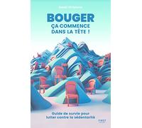 Bouger ça commence dans la tête: Guide de survie pour lutter contre la sédentarité