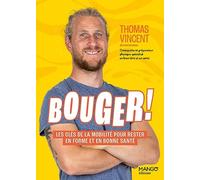 Thomas Vincent - Bouger! - Les clés de la mobilité pour rester en forme et en bonne santé - Broché
