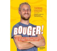 Bouger ! Les clés de la mobilité pour rester en forme et en bonne santé - Thomas Vincent - Mango - broché - Guide