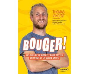 Bouger ! Les clés de la mobilité pour rester en forme et en bonne santé - Thomas Vincent - Mango - broché - Guide