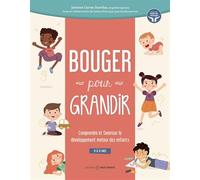 Bouger pour grandir - Comprendre et favoriser le développement moteur des enfants - 0 à 8 ans