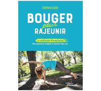 Bouger Pour Rajeunir - La Méthode Kinepilates, Des Exercices Simples À Réaliser Chez Soi