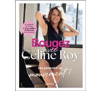 Bougez avec Céline Roy Les pouvoirs du mouvement - Céline Roy - Leduc S. - broché - Guide
