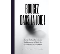 Bougez dans la joie !: L'exercice ne doit pas être une corvée ADOPTEZ le Joyful Movement ! Cahier d'exercices de thérapie par le mouvement