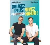 Bougez plus, vivez mieux Michel Cymes (Auteur), Kevin Mayer (Auteur), Cynthia Laboureau (Contributions)