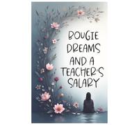 Bougie Dreams and a Teacher’s Salary: A Funny Journal for Teachers Who Do It All on a Budget: A 100-Page Lined & Dotted Notebook for Teachers to Doodle, Dream, and Vent About Life in the Classroom