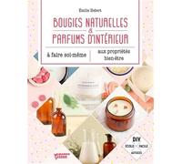Bougies naturelles et parfums d'intérieur: A faire soi-même - Aux propriétés bien-être