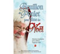 Bouillon de poulet pour l'âme de Noël - Histoires inspirantes pour célébrer l'esprit de Noël