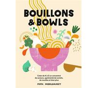 Bouillons et Bowls Créer de A à Z un concentré de saveurs, agrémenté de ravioli, de nouilles et bien pluss, - Pippa Middlehurst - Hachette Pratique - relié - Guide