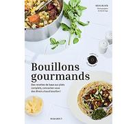 Bouillons gourmands: Des recettes de base aux plats complets, concoctez-vous des dîners chaud bouillon !