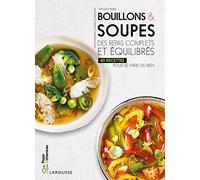 Bouillons & soupes: Des repas complets et équilibrés