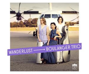 BOULANGER TRIO - WANDERLUST CD NEUF DVORAK/DE FALLA/MARTIN/BRAHMS