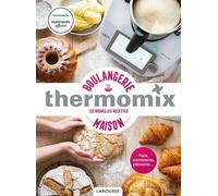 Boulangerie Maison Thermomix - 120 Nouvelles Recettes