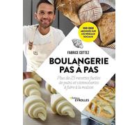 Boulangerie pas à pas: Plus de 25 recettes faciles de pains et viennoiseries à faire à la maison
