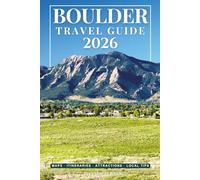 Boulder Travel Guide 2026: Explore the Flatirons, Scenic Trails, Pearl Street & the Best Places to Visit in Colorado’s Outdoor Capital (GRAY EDITION)