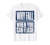 Boulderer : Pourquoi Tomber Quand on Peut Faire du Flash T-Shirt