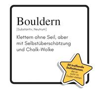 Bouldern: Klettern ohne Seil, aber mit Selbstüberschätzung und Chalk-Wolke. Das lustige Geschenkbuch für Mann, Frau, Kollege, Freund zu Geburtstag, Weihnachten