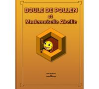 Boule de Pollen et Mademoiselle Abeille: Comment les fleurs font des bébés ?