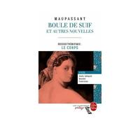 BOULE DE SUIF ET AUTRES NOUVELLES - DOSSIER THÉMATIQUE: LE CORPS