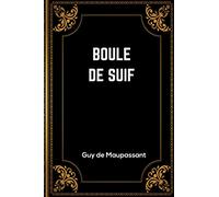 Boule de Suif: Guy de Maupassant | + 11 Autres Nouvelles | 141 Pages | Édition Complète et Annotée | 15.24 x 22.86 cm