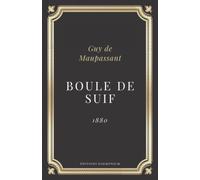 Boule de suif - Guy de Maupassant (Annoté d'une biographie): Texte intégral