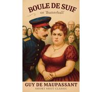 Boule de Suif (or 'Butterball'): A Masterpiece of Moral Irony