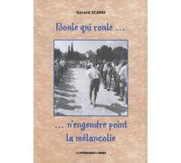 Boule Qui Roule - N'engendre Point La Mélancolie ! - Recueil D'histoires Amusantes Sur La Pétanque Et Le Jeu Provençal