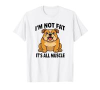 Bouledogue Anglais Im Not Fat Its All Muscle Dog Humour T-Shirt