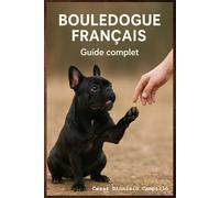 Bouledogue Français : Éducation positive, Comportement, Bien-Être et Soins: Chiot, Adulte, Couleurs Officielles & Rares, Hygiène, Santé, Alimentation, ... de Famille,Obéissance, Stimulation Mentale,