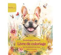 Bouledogue français: Livre de coloriage pour les amoureux des chiens - Édition de printemps