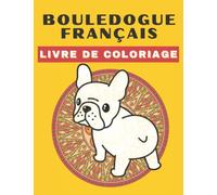 Bouledogue Livre de Coloriage: Pour les Adultes & Les Enfants | mignon pour les filles, les garçons et les amoureux des chiens| anti-stress ..Des ... soulager le stress et se détendre ... Mandala