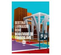 Boulevard de Yougoslavie Arno Bertina (Auteur), Mathieu Larnaudie (Auteur), Oliver Rohe (Auteur)