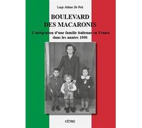 Boulevard des Macaronis L'intégration d'une famille italienne en France dans les années 1950 - Luigi De Poli - Cetre Eds - broché - Essai