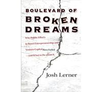 Boulevard of Broken Dreams: Why Public Efforts to Boost Entrepreneurship and Venture Capital Have Failed--and What to Do About It