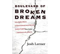 Boulevard of Broken Dreams: Why Public Efforts to Boost Entrepreneurship and Venture Capital Have Failed--and What to Do About It